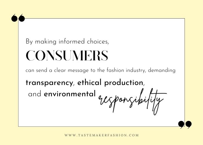 Ethical and Sustainable fashion quote that says, By making informed choices, consumers can send a clear message to the fashion industry, demanding transparency, ethical production, and environmental responsibility.