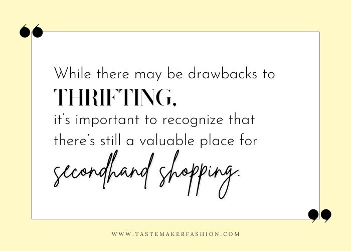 Quote: while there may be drawbacks to thrifting, it's importance to recognize that there's still a valuable place for secondhand shopping.